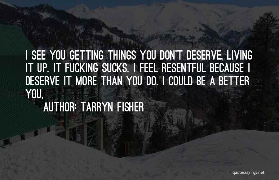 Do I Deserve Better Quotes By Tarryn Fisher