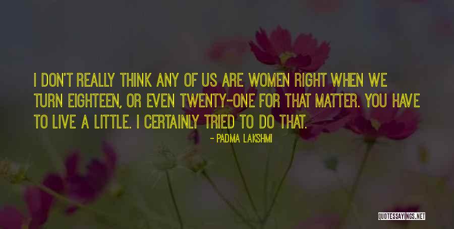 Do I Even Matter Quotes By Padma Lakshmi