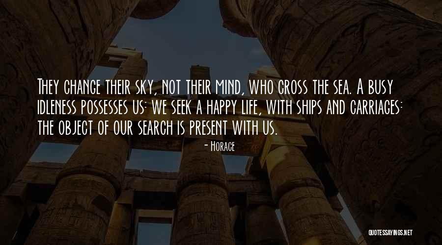 Do I Ever Cross Your Mind Quotes By Horace Do I Ever Cross Your Mind Quotes By Horace