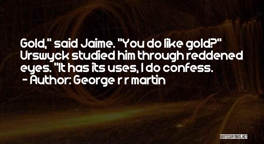 Do I Like Him Quotes By George R R Martin