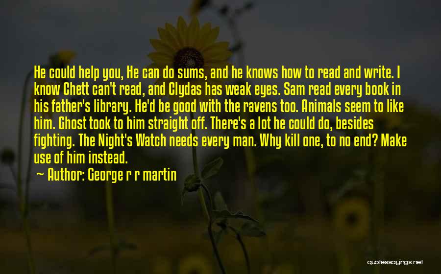 Do I Like Him Quotes By George R R Martin