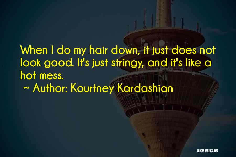 Do I Look Good Quotes By Kourtney Kardashian