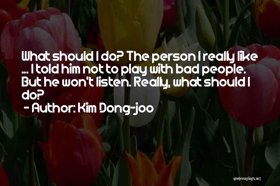 Do I Really Like Him Quotes By Kim Dong-joo