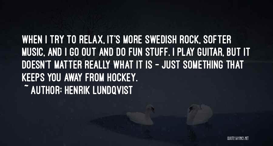 Do I Really Matter Quotes By Henrik Lundqvist