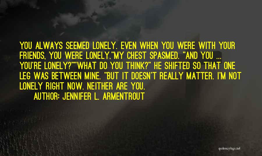 Do I Really Matter Quotes By Jennifer L. Armentrout