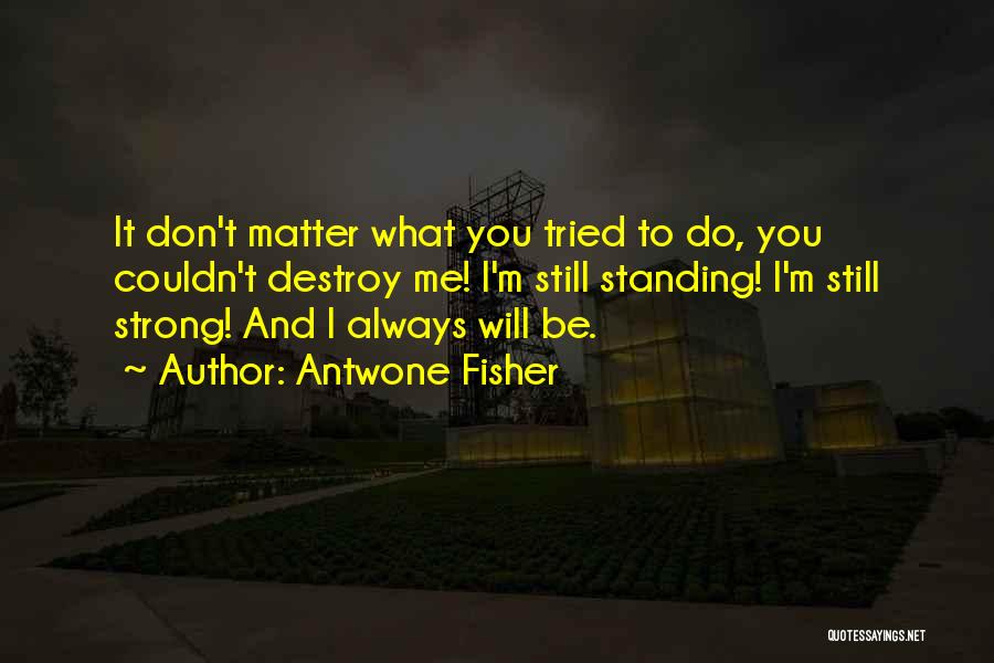 Do I Still Matter To You Quotes By Antwone Fisher