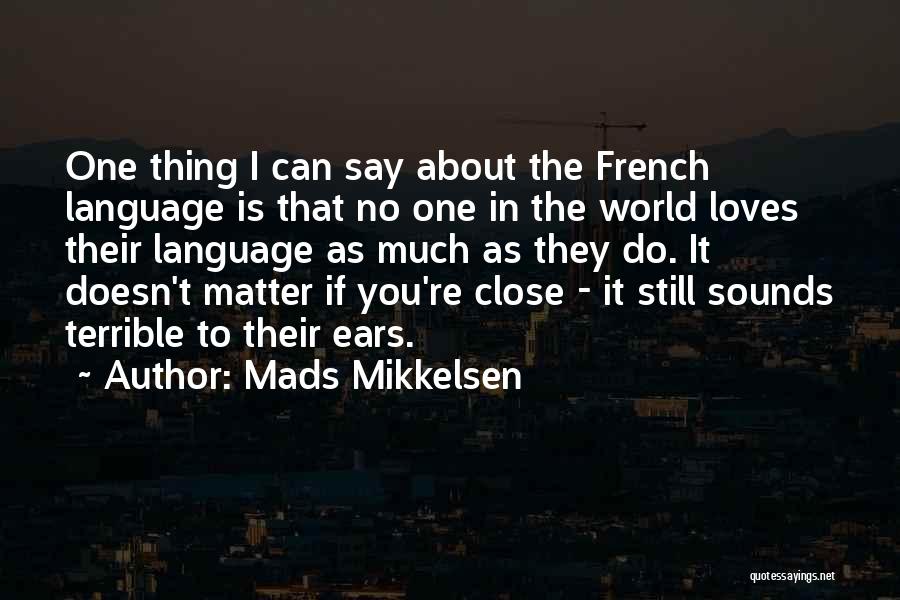 Do I Still Matter To You Quotes By Mads Mikkelsen