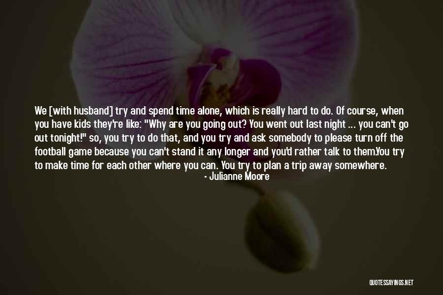 Do It Alone Quotes By Julianne Moore