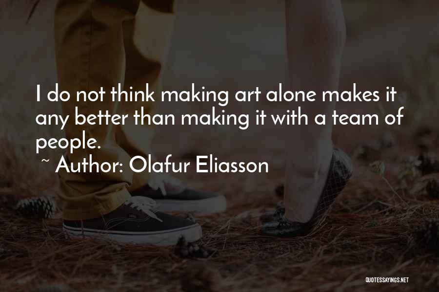 Do It Alone Quotes By Olafur Eliasson