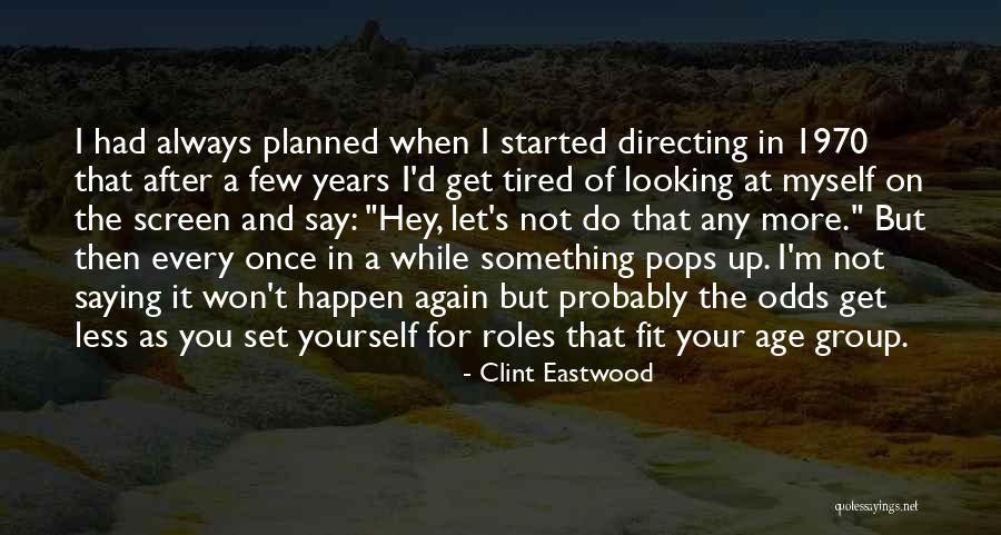 Do It At Any Age Quotes By Clint Eastwood Do It At Any Age Quotes By Clint Eastwood