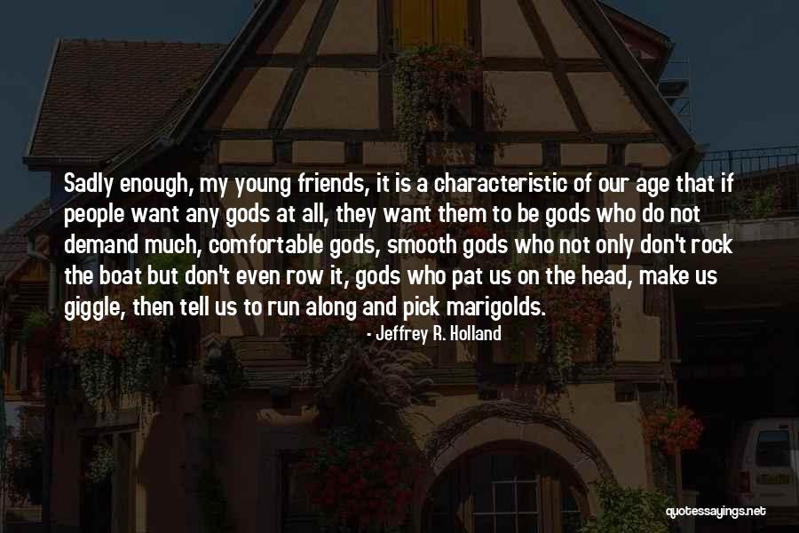 Do It At Any Age Quotes By Jeffrey R. Holland Do It At Any Age Quotes By Jeffrey R. Holland