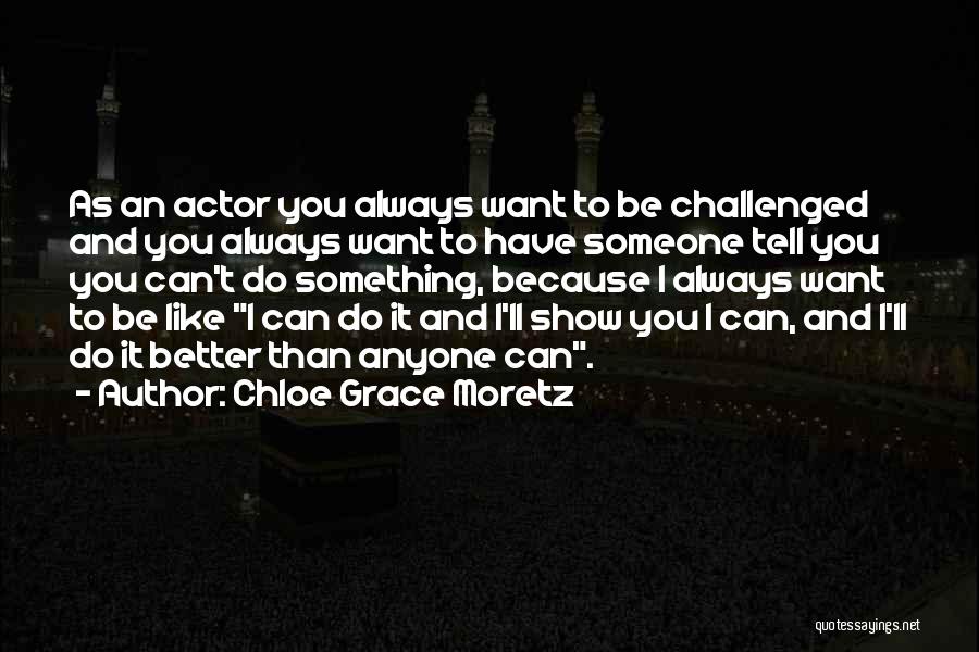 Do It Because You Want To Quotes By Chloe Grace Moretz