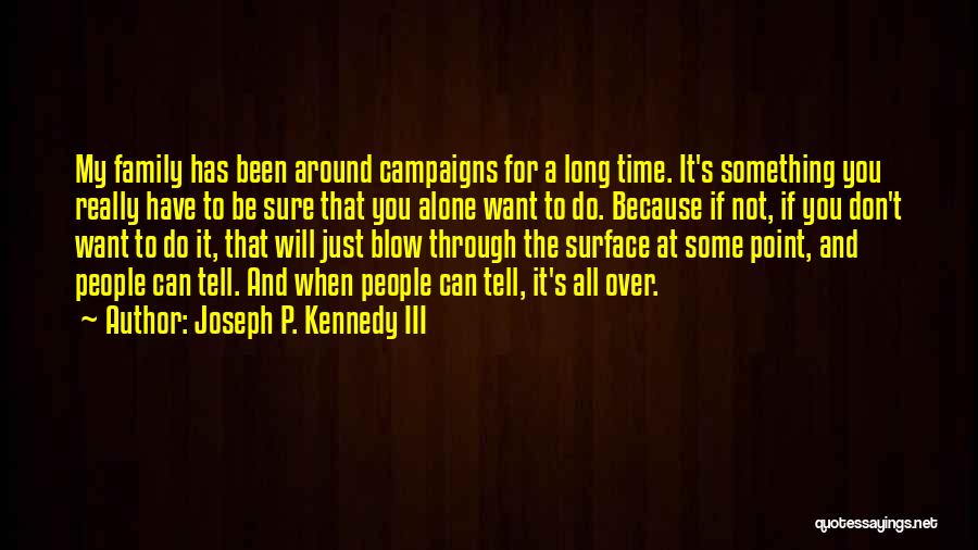 Do It Because You Want To Quotes By Joseph P. Kennedy III