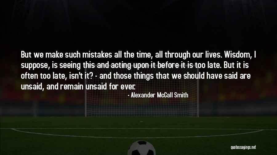 Do It Before Its Too Late Quotes By Alexander McCall Smith Do It Before Its Too Late Quotes By Alexander McCall Smith