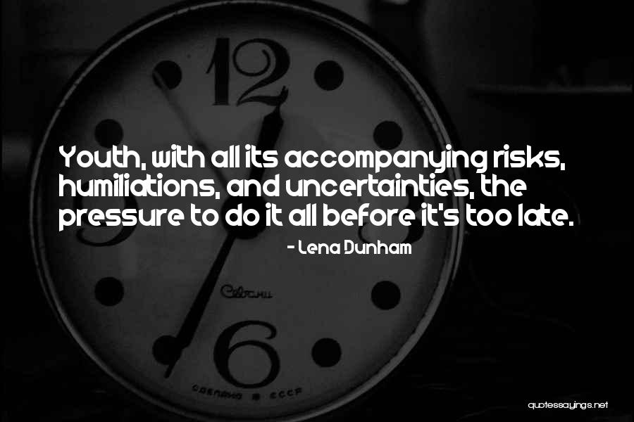 Do It Before Its Too Late Quotes By Lena Dunham Do It Before Its Too Late Quotes By Lena Dunham