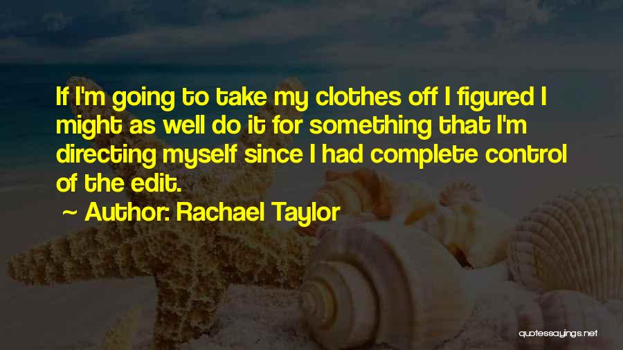 Do It Myself Quotes By Rachael Taylor