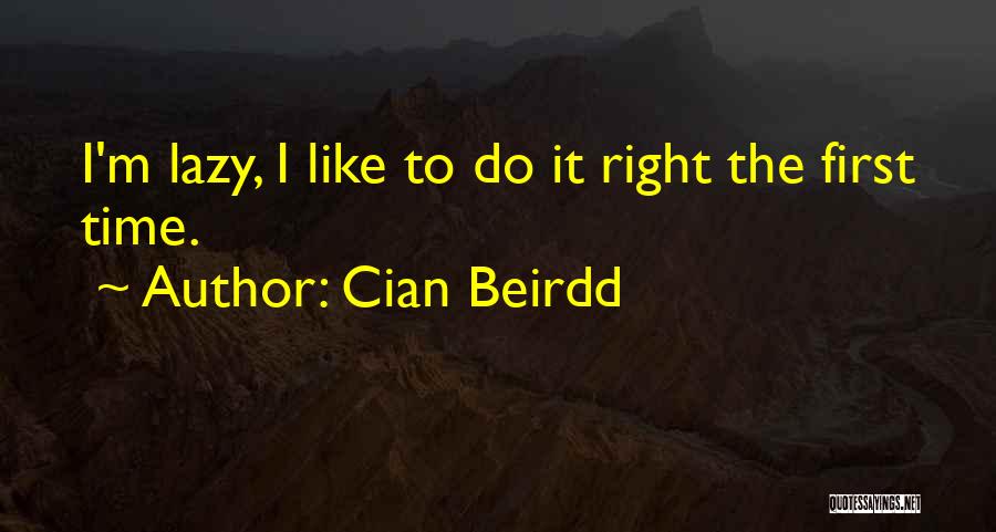 Do It Right First Time Quotes By Cian Beirdd