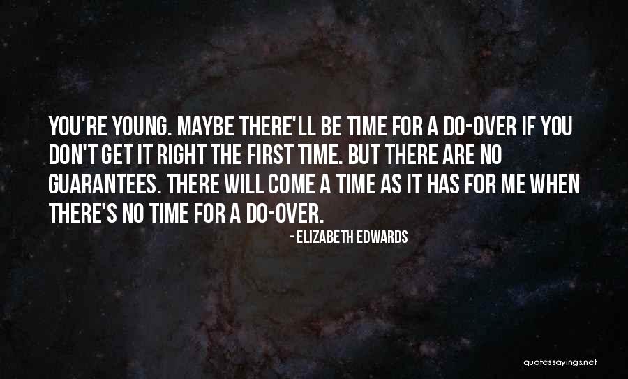 Do It Right First Time Quotes By Elizabeth Edwards