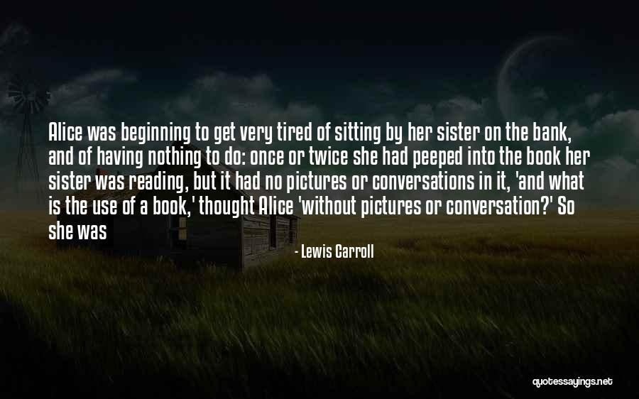 Do It Tired Quotes By Lewis Carroll Do It Tired Quotes By Lewis Carroll