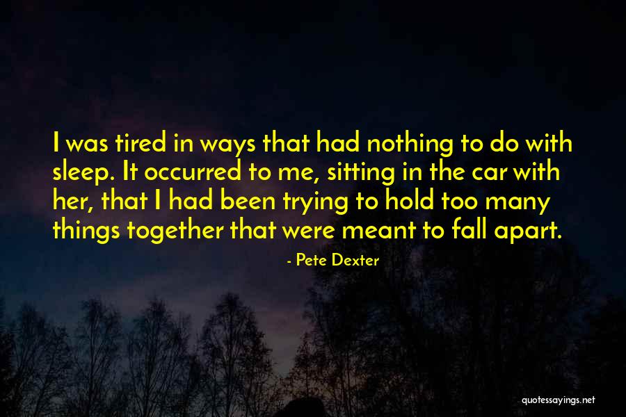 Do It Tired Quotes By Pete Dexter Do It Tired Quotes By Pete Dexter