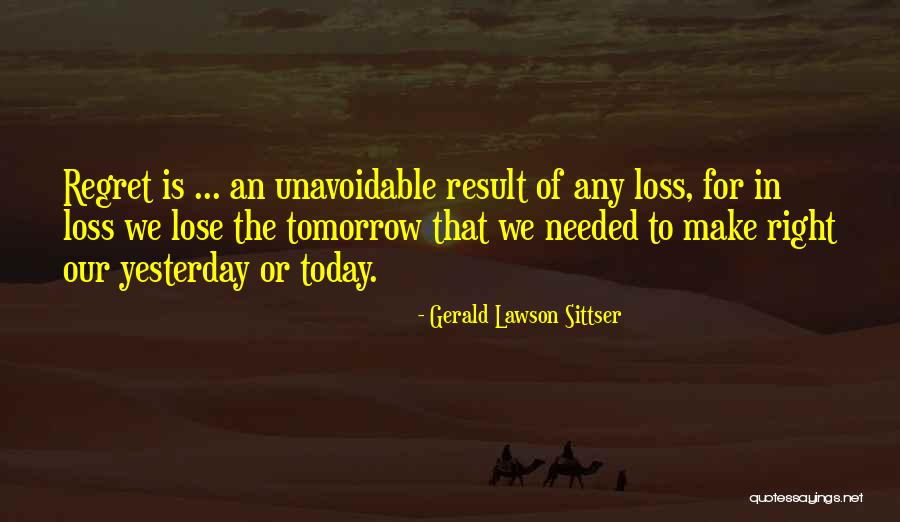 Do It Today Or Regret It Tomorrow Quotes By Gerald Lawson Sittser