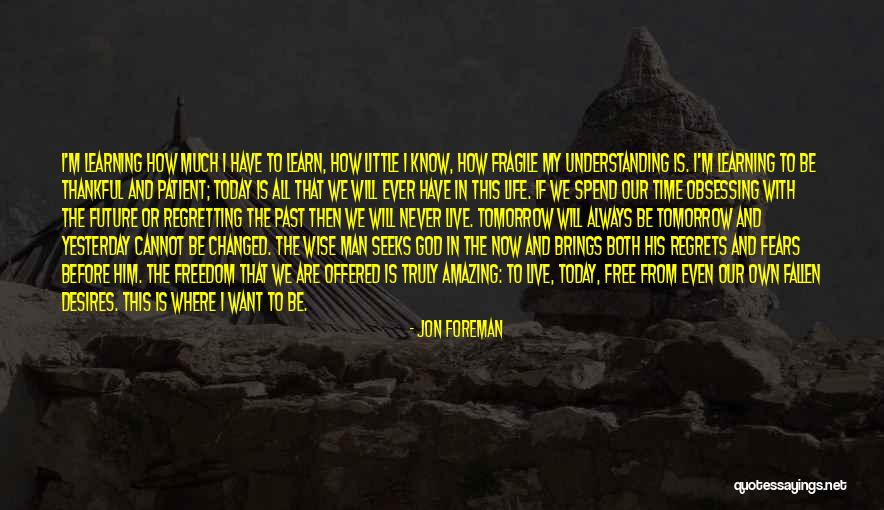 Do It Today Or Regret It Tomorrow Quotes By Jon Foreman Do It Today Or Regret It Tomorrow Quotes By Jon Foreman