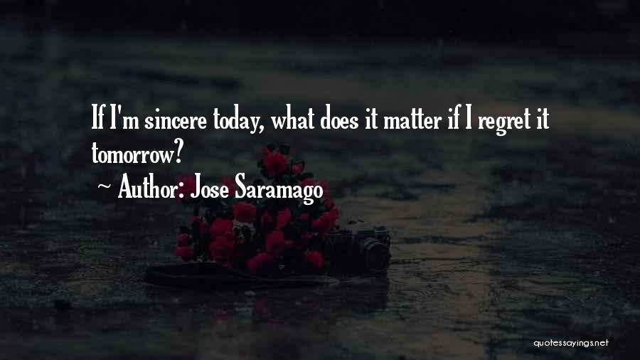 Do It Today Or Regret It Tomorrow Quotes By Jose Saramago