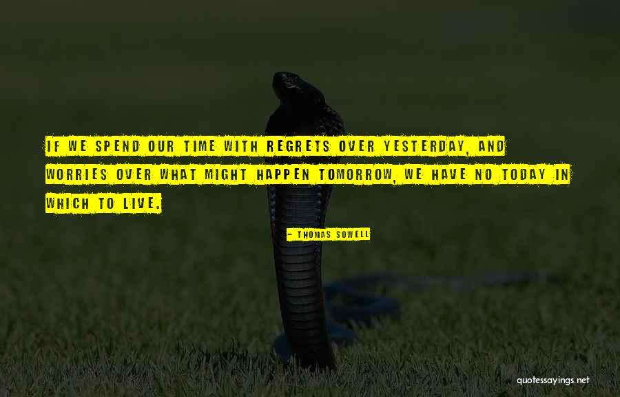 Do It Today Or Regret It Tomorrow Quotes By Thomas Sowell Do It Today Or Regret It Tomorrow Quotes By Thomas Sowell