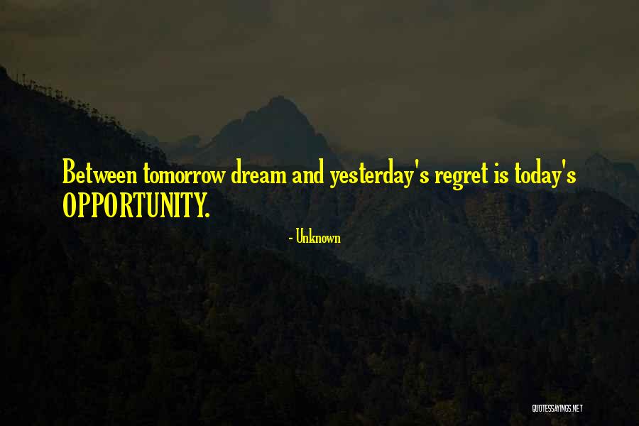 Do It Today Or Regret It Tomorrow Quotes By Unknown