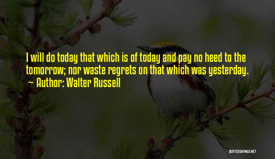 Do It Today Or Regret It Tomorrow Quotes By Walter Russell