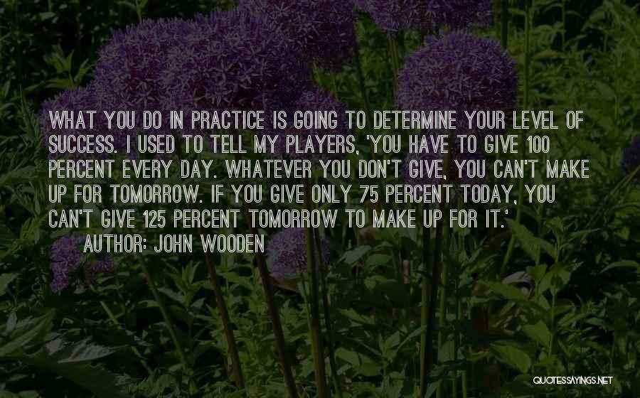 Do It Today Quotes By John Wooden