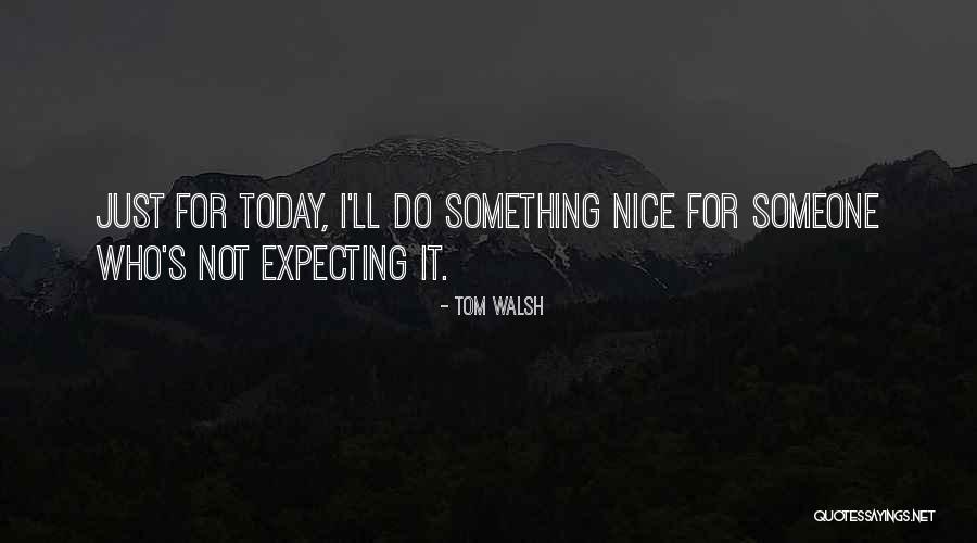 Do It Today Quotes By Tom Walsh