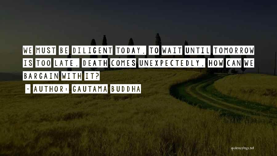 Do It Today Tomorrow Will Be Late Quotes By Gautama Buddha