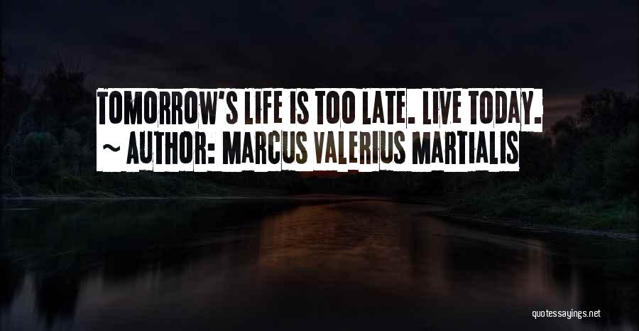 Do It Today Tomorrow Will Be Late Quotes By Marcus Valerius Martialis