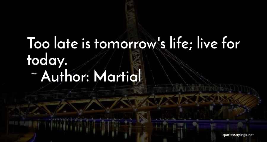 Do It Today Tomorrow Will Be Late Quotes By Martial