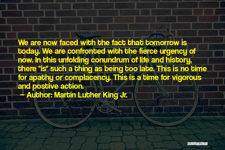 Do It Today Tomorrow Will Be Late Quotes By Martin Luther King Jr.