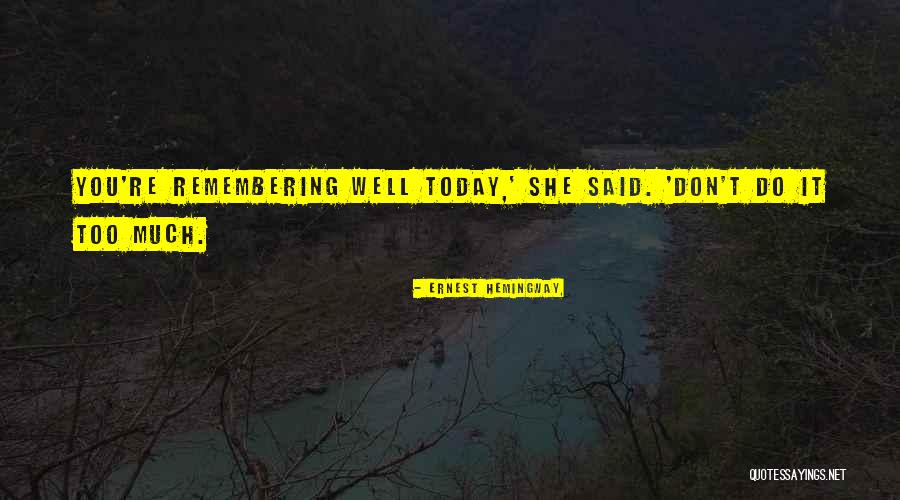 Do It Well Today Quotes By Ernest Hemingway, Do It Well Today Quotes By Ernest Hemingway,