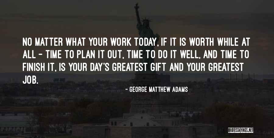 Do It Well Today Quotes By George Matthew Adams Do It Well Today Quotes By George Matthew Adams