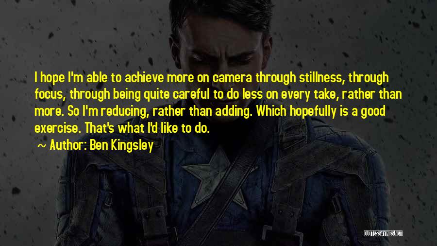 Do Less Achieve More Quotes By Ben Kingsley
