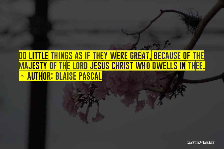 Do Little Things Quotes By Blaise Pascal