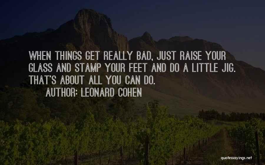 Do Little Things Quotes By Leonard Cohen