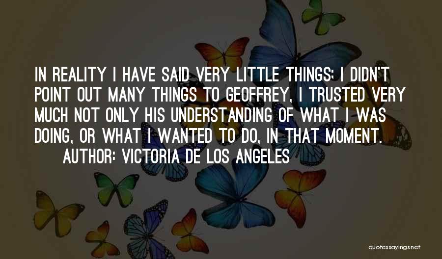 Do Little Things Quotes By Victoria De Los Angeles