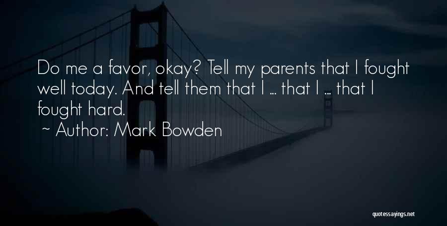 Do Me A Favor Quotes By Mark Bowden