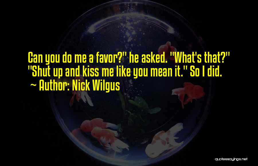 Do Me A Favor Quotes By Nick Wilgus