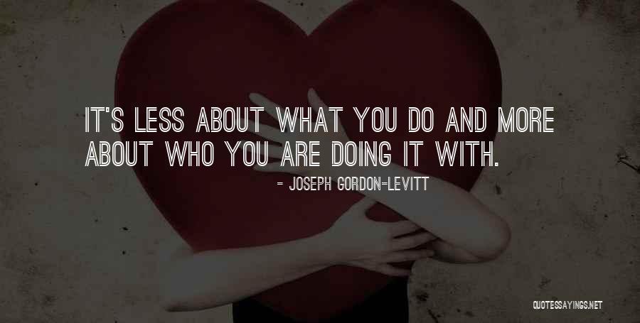 Do More With Less Quotes By Joseph Gordon-Levitt Do More With Less Quotes By Joseph Gordon-Levitt
