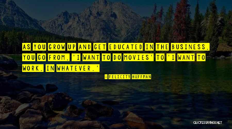 Do Movies Go In Quotes By Felicity Huffman Do Movies Go In Quotes By Felicity Huffman