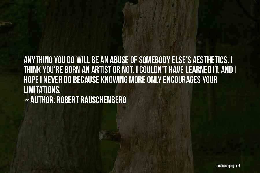 Do Not Abuse Quotes By Robert Rauschenberg