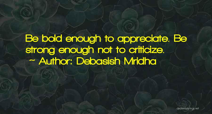 Do Not Appreciate Quotes By Debasish Mridha