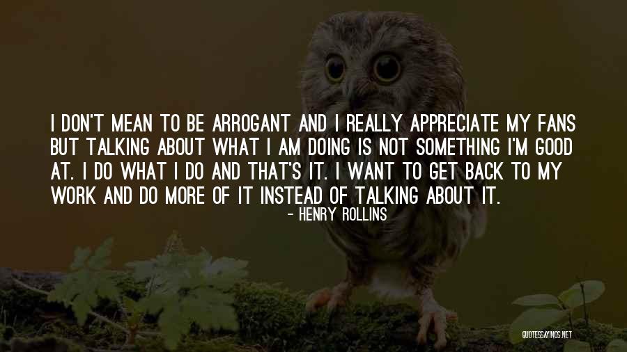 Do Not Appreciate Quotes By Henry Rollins