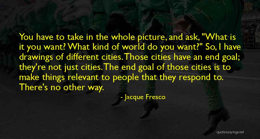 Do Not Ask Quotes By Jacque Fresco